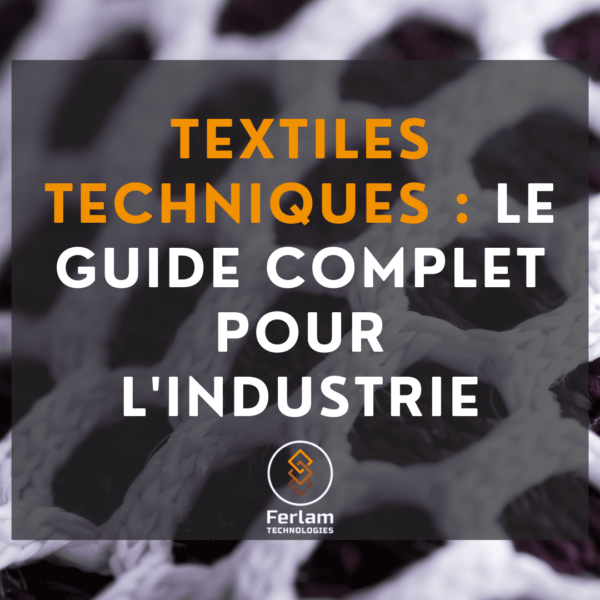 Textiles techniques : le guide complet pour l’industrie