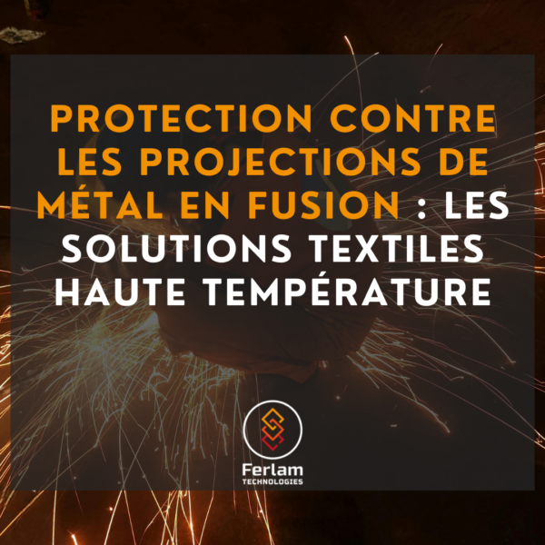 Protection contre les projections de métal en fusion : les solutions textiles haute température