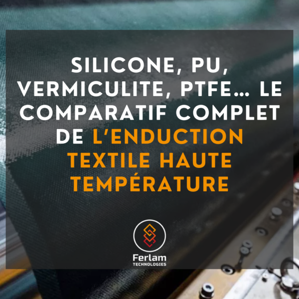 Silicone, PU, Vermiculite, PTFE… Le comparatif complet de l’enduction textile haute température