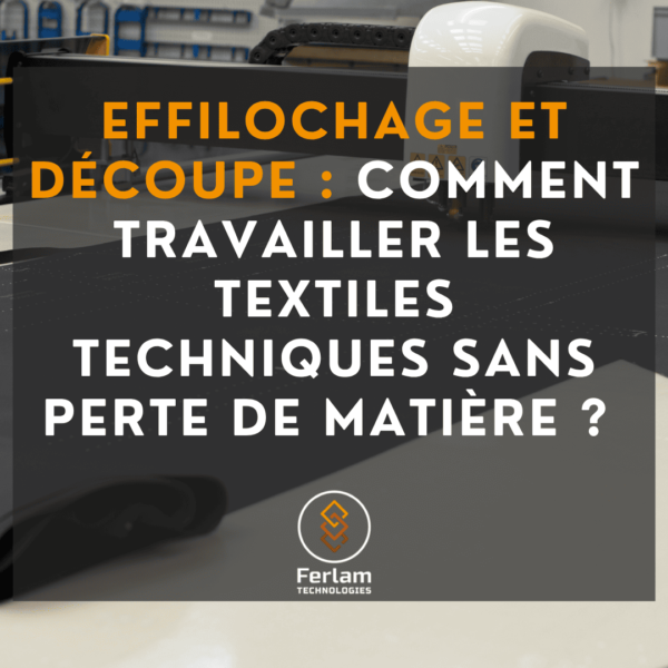 Effilochage et découpe : comment travailler les textiles techniques sans perte de matière ?