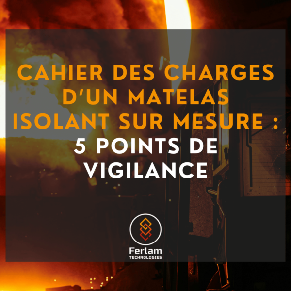 Cahier des charges d’un matelas isolant sur-mesure : les 5 critères que votre bureau d’études ne doit pas oublier.